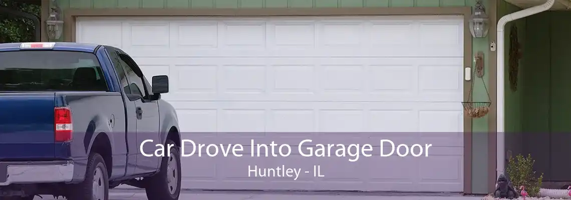 Car Drove Into Garage Door Huntley - IL