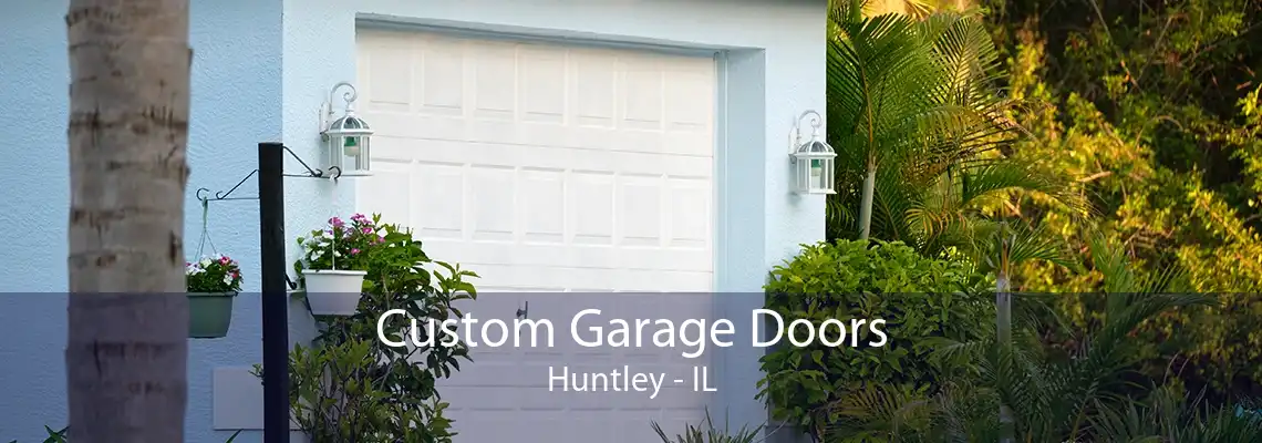 Custom Garage Doors Huntley - IL