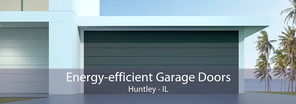 Energy-efficient Garage Doors Huntley - IL