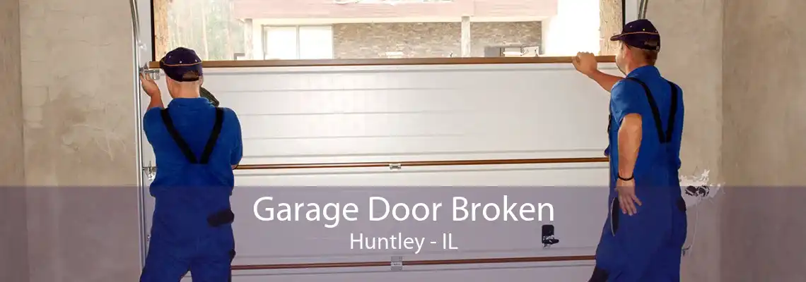 Garage Door Broken Huntley - IL