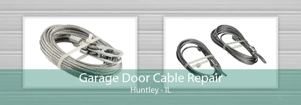 Garage Door Cable Repair Huntley - IL