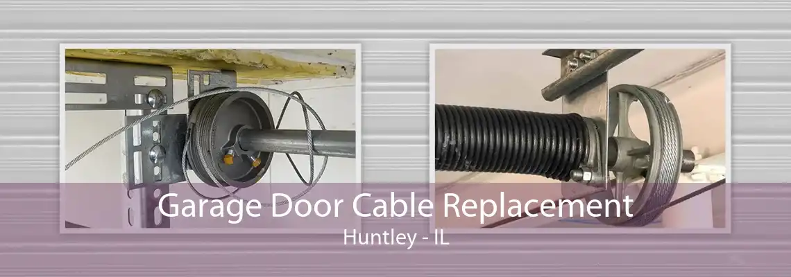 Garage Door Cable Replacement Huntley - IL