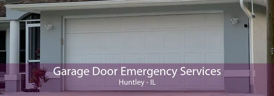 Garage Door Emergency Services Huntley - IL