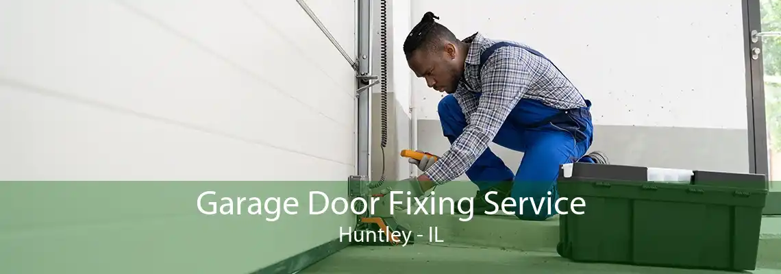 Garage Door Fixing Service Huntley - IL