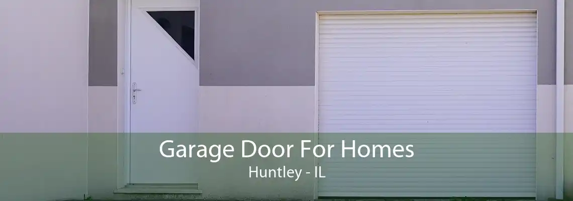 Garage Door For Homes Huntley - IL