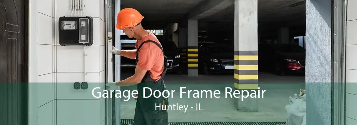 Garage Door Frame Repair Huntley - IL