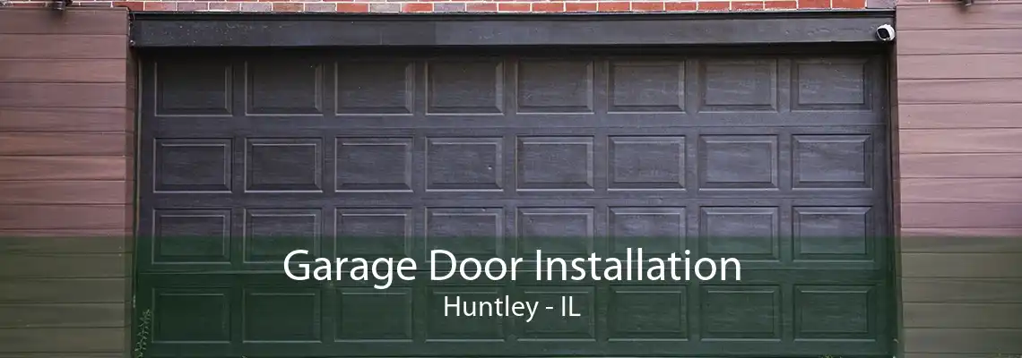 Garage Door Installation Huntley - IL