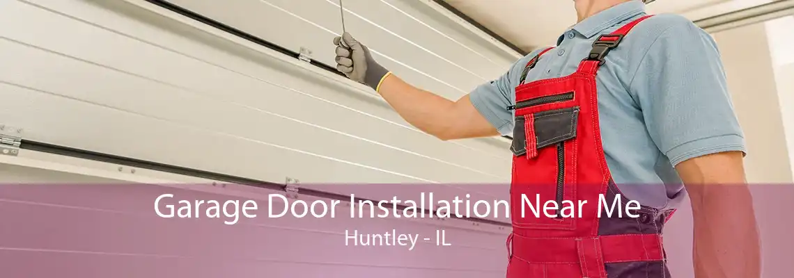 Garage Door Installation Near Me Huntley - IL