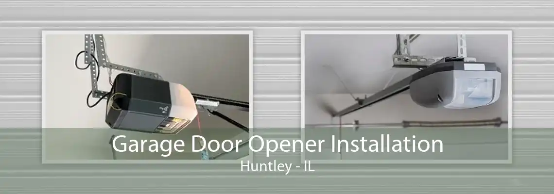 Garage Door Opener Installation Huntley - IL