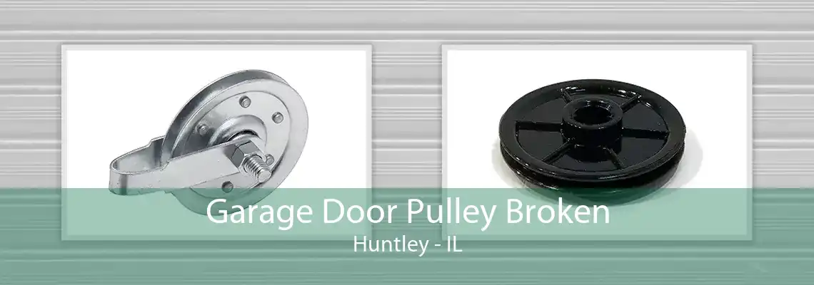 Garage Door Pulley Broken Huntley - IL