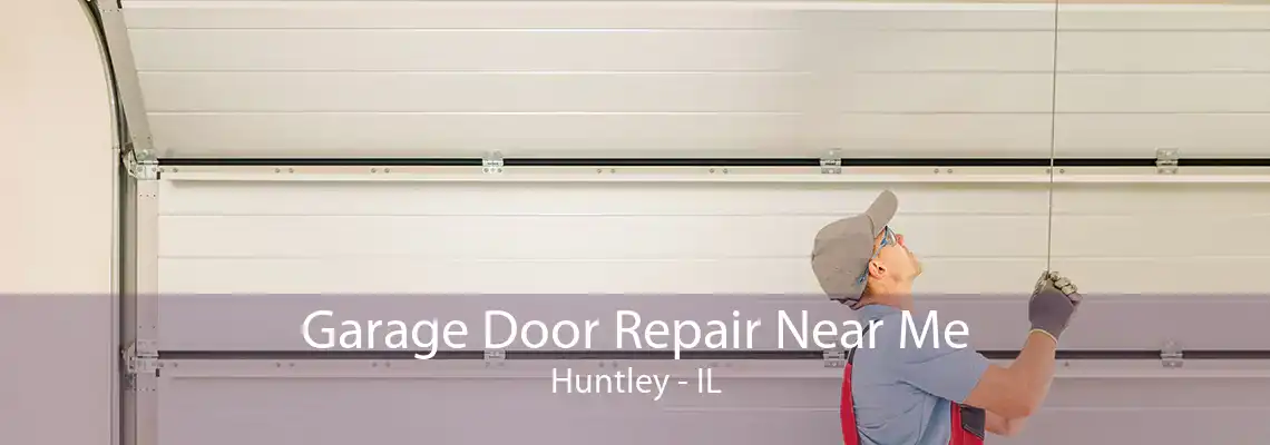 Garage Door Repair Near Me Huntley - IL