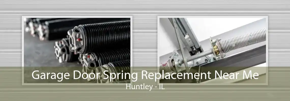 Garage Door Spring Replacement Near Me Huntley - IL