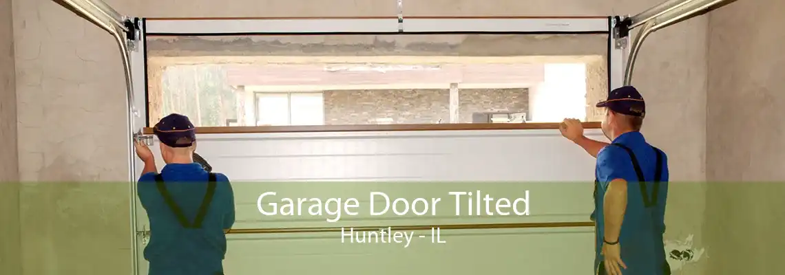 Garage Door Tilted Huntley - IL