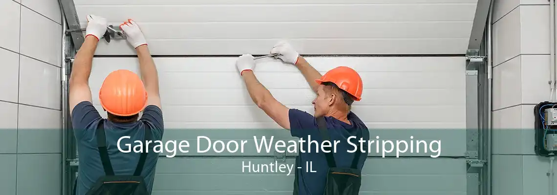 Garage Door Weather Stripping Huntley - IL