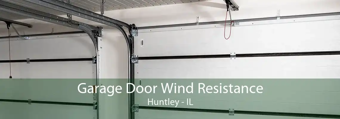 Garage Door Wind Resistance Huntley - IL