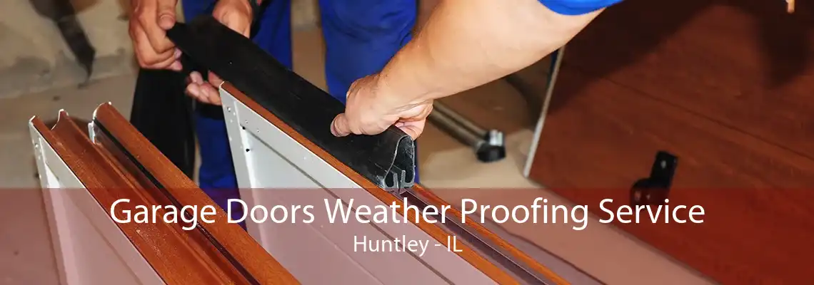 Garage Doors Weather Proofing Service Huntley - IL