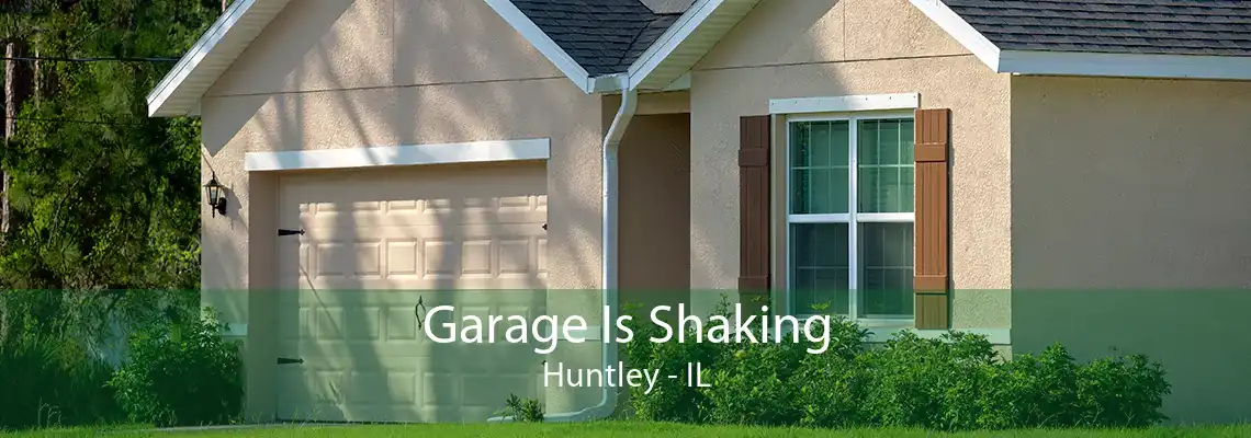 Garage Is Shaking Huntley - IL