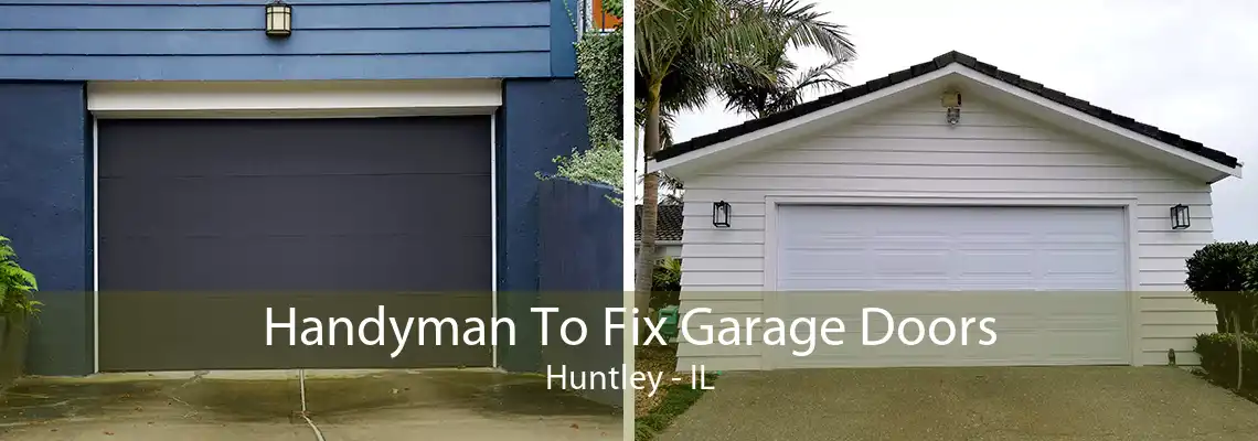 Handyman To Fix Garage Doors Huntley - IL