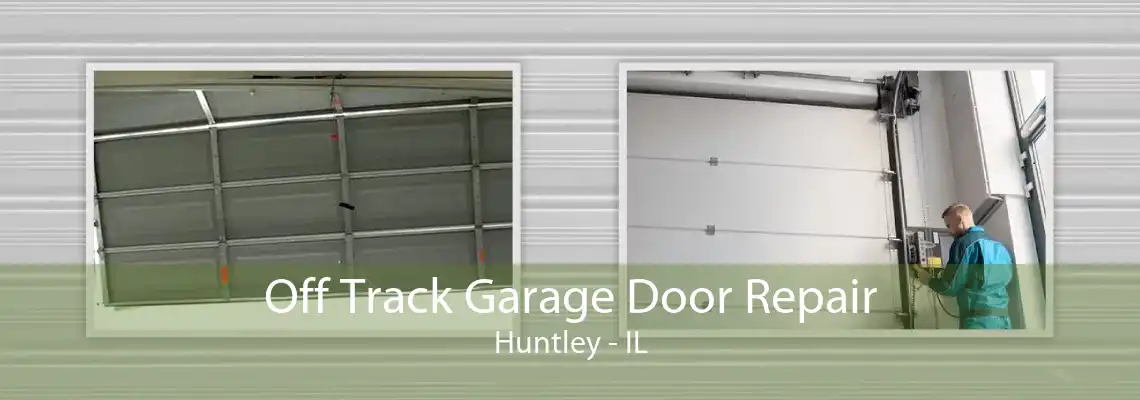 Off Track Garage Door Repair Huntley - IL